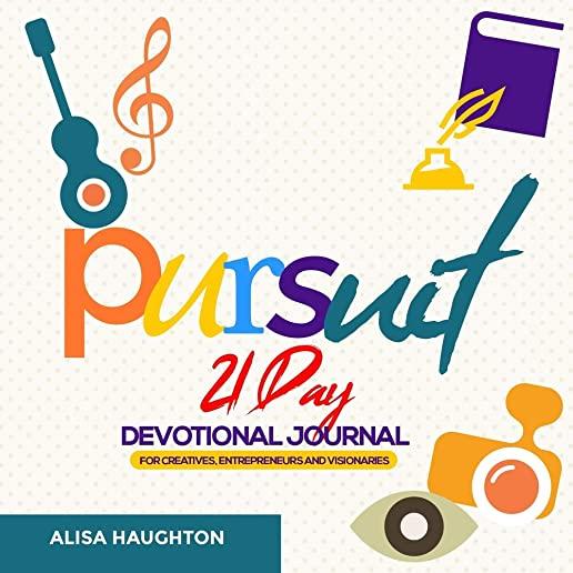 Pursuit: 21 Day Devotional Journal For Creatives, Entrepreneurs & Visionaries