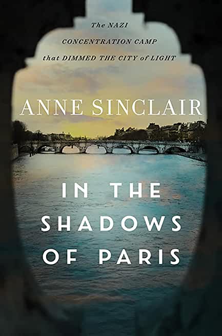 In the Shadows of Paris: The Nazi Concentration Camp That Dimmed the City of Light