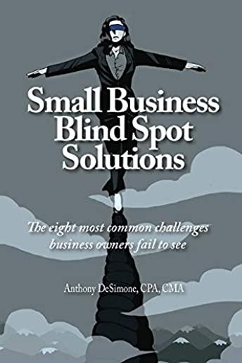 Small Business Blind Spot Solutions: The eight most common challenges business owners fail to see