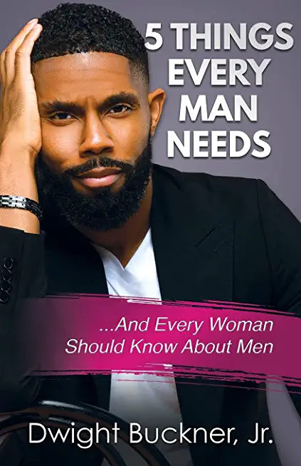 5 Things Every Man Needs: ...And Every Woman Should Know About Men