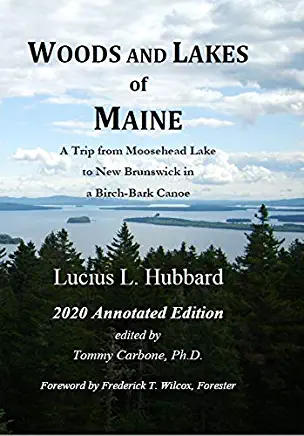 Woods And Lakes of Maine - 2020 Annotated Edition: A Trip from Moosehead Lake to New Brunswick in a Birch-Bark Canoe