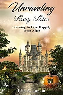 Unraveling Fairy Tales - Bible Study Book: Learning to Live Happily Ever After
