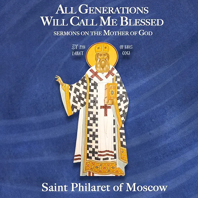 All Generations Will Call Me Blessed: Sermons on the Mother of God