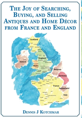 The Joy of Searching, Buying and Selling Antiques and Home DÃ©cor From England and France