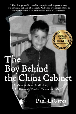 The Boy Behind the China Cabinet: A Memoir about Addiction, Hollywood, Mother Teresa and Me