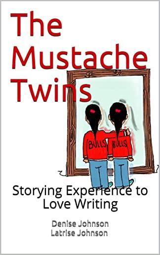 The Mustache Twins: Storying Experience to Love Writing