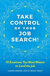 Take Control of Your Job Search: 10 Emotions You Must Master to Land the Job