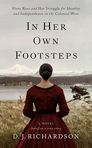 In Her Own Footsteps: Flora Ross and Her Struggle for Identity and Independence in the Colonial West