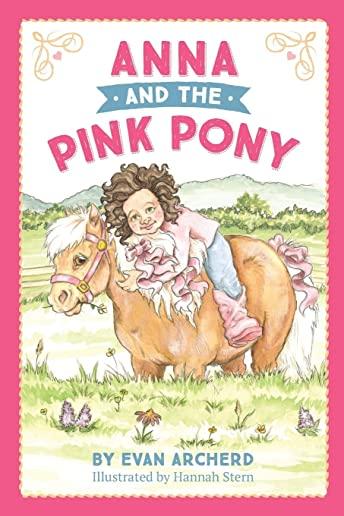 Anna and the Pink Pony: A gorgeously-illustrated early reader that celebrates the magic between children and horses