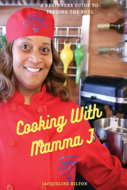 Cooking With Mamma J: Beginners Guide To Feeding The Soul