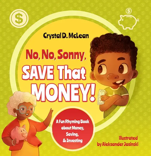 No, No, Sonny, Save That Money! A Fun Rhyming Book about Money, Saving, & Investing