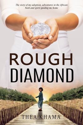 Rough Diamond: The story of my adoption, adventures in the African bush, and spirit guiding me home