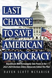 Last Chance to Save American Democracy: Republicans Will Permanently Take Power in the 2022-2024 Elections Unless Democrats Follow This Plan