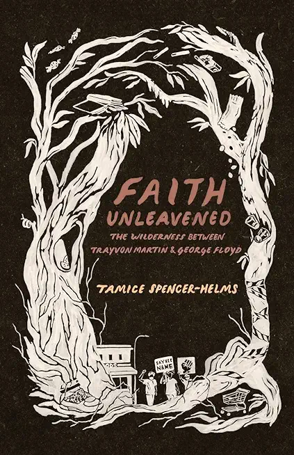 Faith Unleavened: The Wilderness between Trayvon Martin and George Floyd