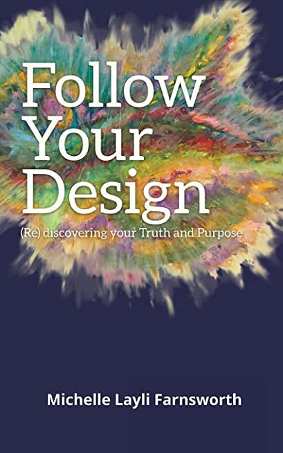 Follow Your Design: (Re)discovering your Truth and Purpose