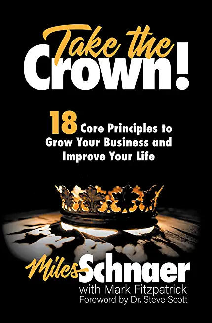 Take the Crown!: 18 Core Principles to Grow Your Business and Inprove Your Life