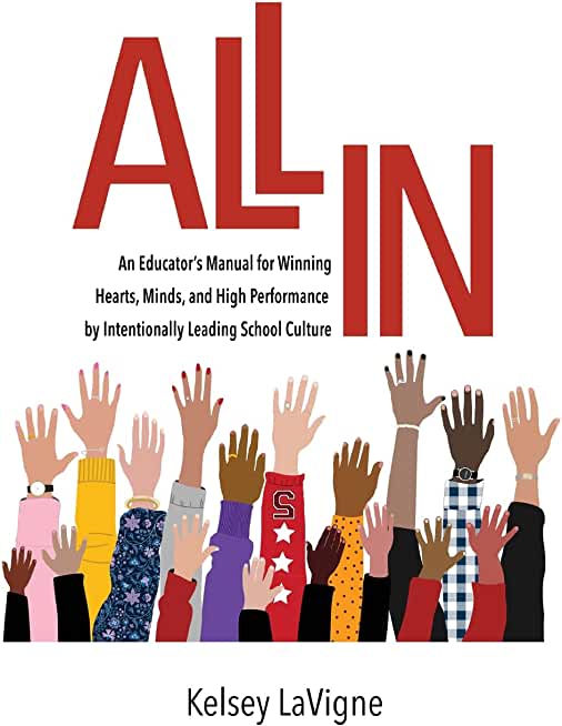 All In: An Educator's Manual for Winning Hearts, Minds, and High Performance by Intentionally Leading School Culture