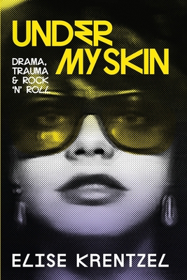 Under My Skin: Drama, Trauma & Rock 'n' Roll