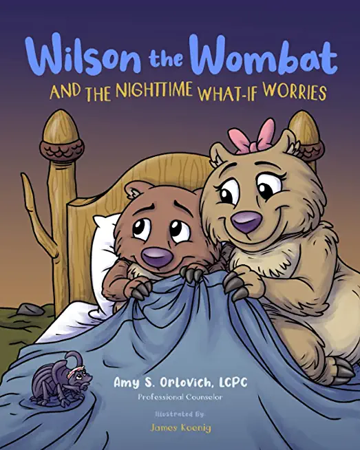 Wilson the Wombat and the Nighttime What-If Worries: A therapeutic book and a fun story to help support anxious and worried kids at bedtime. Written b