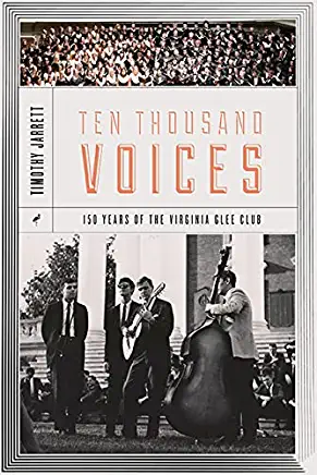 Ten Thousand Voices: A History of the University of Virginia Glee Club and Its Times