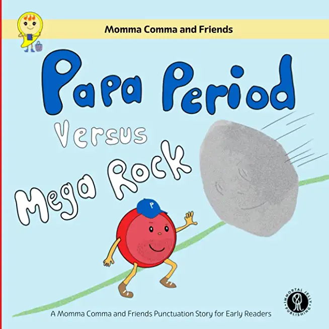 Papa Period Versus Mega Rock: A Momma Comma and Friends Punctuation Story for Early Readers