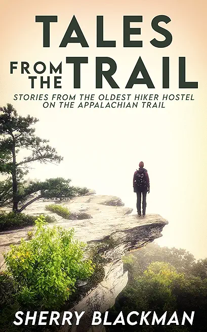 Tales from the Trail: Stories from the Oldest Hiker Hostel on the Appalachian Trail