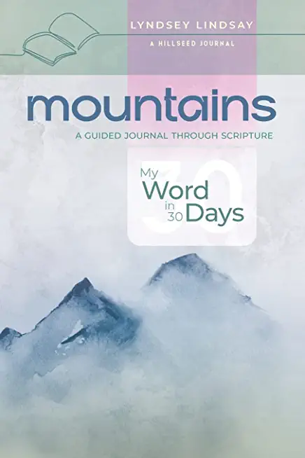 Mountains - My Word in 30 Days: A Guided Journal Through Scripture