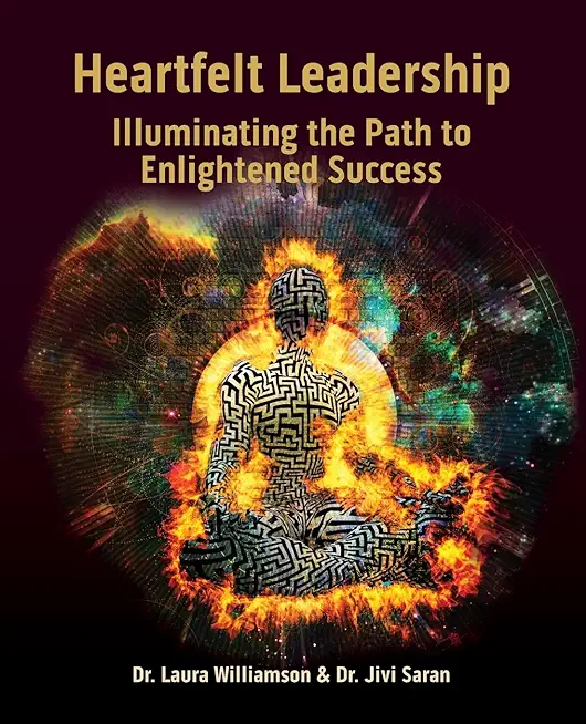 Heartfelt Leadership: Illuminating the Path to Enlightened Success