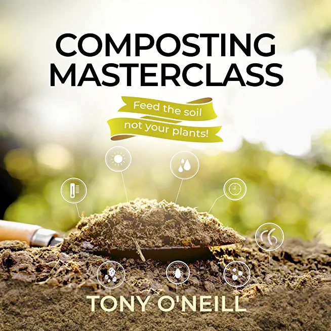 Composting Masterclass: Feed The Soil Not Your Plants
