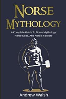 Norse Mythology: A Complete Guide to Norse Mythology, Norse Gods, and Nordic Folklore
