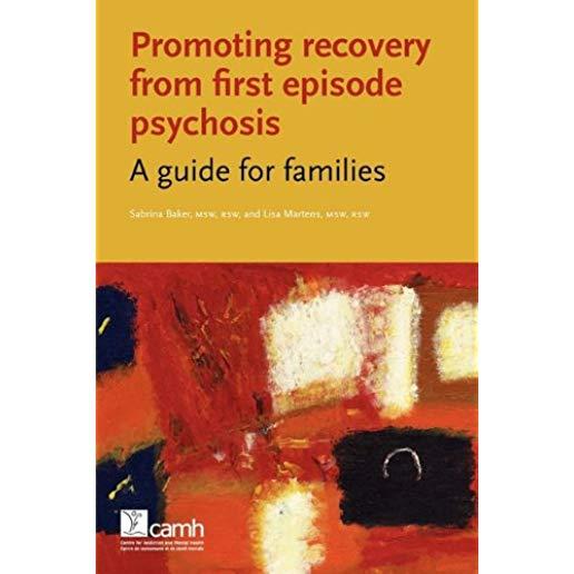 Promoting Recovery from First Episode Psychosis: A Guide for Families