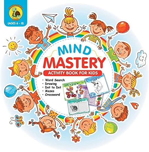 Mind Mastery: Activity Book for Kids Ages 6-8 With Word Search, Find the Differences, Dot to Dot, Crossword and More! [Full Color /