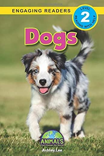 Dogs: Animals That Change the World! (Engaging Readers, Level 2)