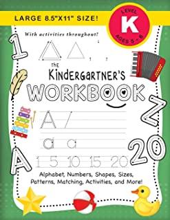 The Kindergartner's Workbook: (Ages 5-6) Alphabet, Numbers, Shapes, Sizes, Patterns, Matching, Activities, and More! (Large 8.5x11 Size)