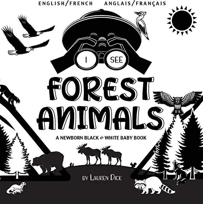 I See Forest Animals: Bilingual (English / French) (Anglais / FranÃ§ais) A Newborn Black & White Baby Book (High-Contrast Design & Patterns)