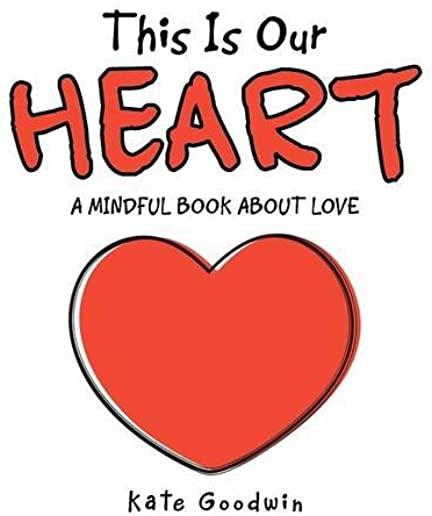 This Is Our Heart: A Mindful Book About Love