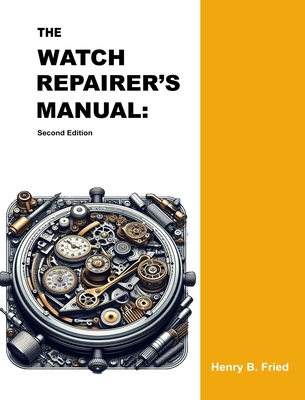 The Watch Repairer's Manual: Second Edition