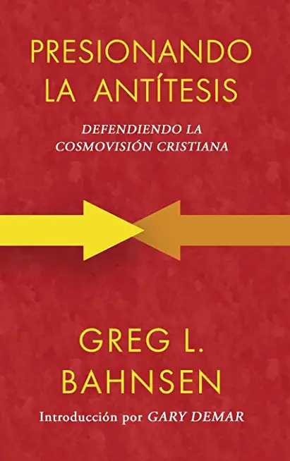 Presionando la antÃ­tesis: Defendiendo la cosmovisiÃ³n cristiana
