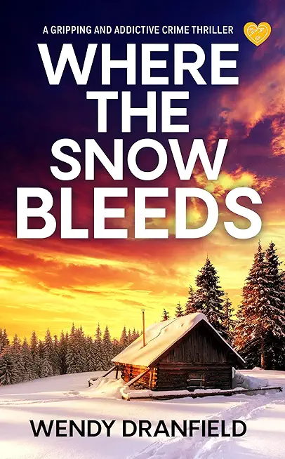 Where the Snow Bleeds: A gripping and totally addictive crime thriller