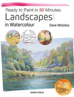Ready to Paint in 30 Minutes: Landscapes in Watercolour: Tracings Included. 30 Step-By-Step Projects.