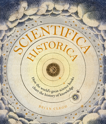 Scientifica Historica: How the World's Great Science Books Chart the History of Knowledge