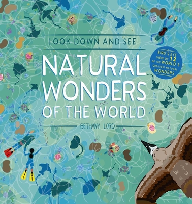 Look Down and See Natural Wonders of the World: A Bird's Eye View of 12 of the World's Greatest Natural Wonders
