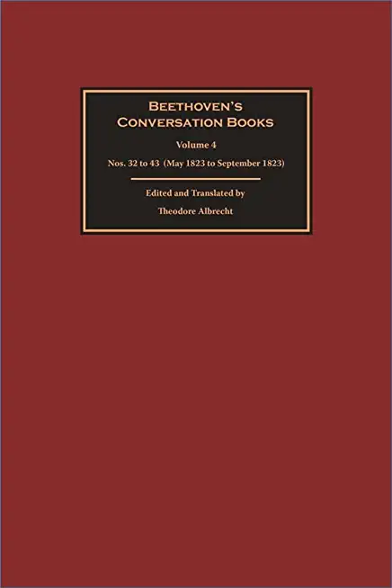 Beethoven's Conversation Books: Volume 4: Nos. 32 to 43 (May 1823 to September 1823)