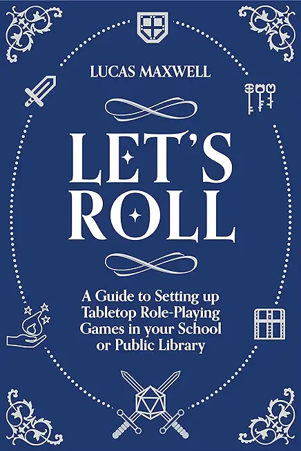 Let's Roll: A Guide to Setting Up Tabletop Role-Playing Games in Your School or Public Library