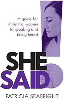 She Said!: A Guide for Millennial Women to Speaking and Being Heard