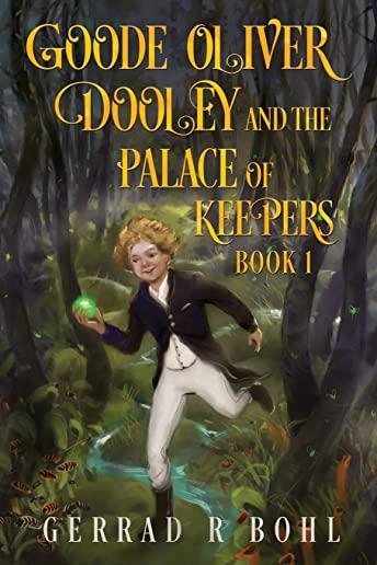 Goode Oliver Dooley and The Palace of Keepers Book 1