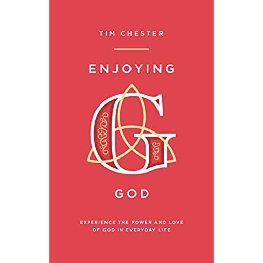 Enjoying God: Experience the Power and Love of God in Everyday Life