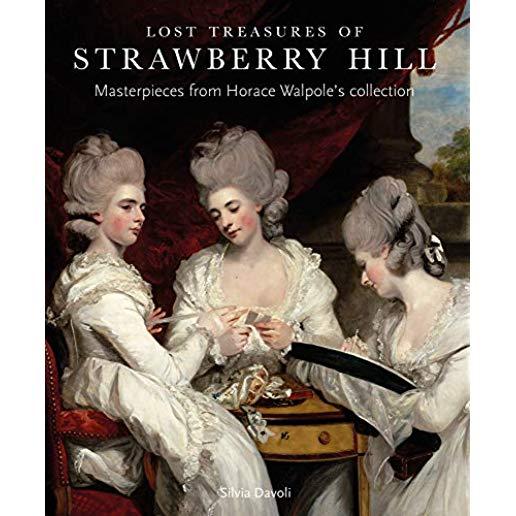 Lost Treasures of Strawberry Hill: Masterpieces from Horace Walpole's Collection