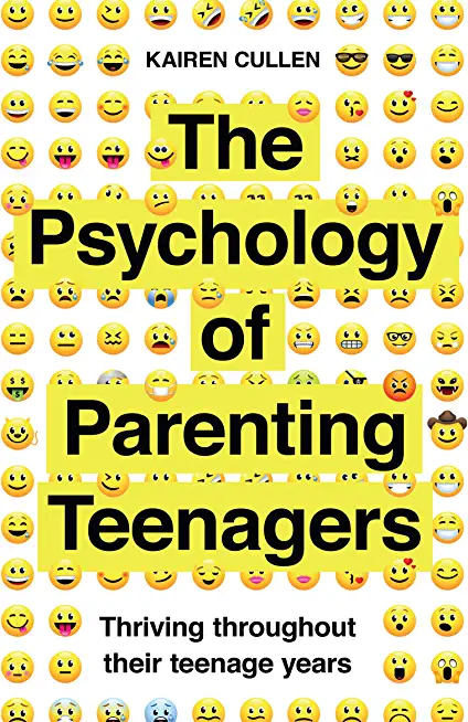 The Psychology of Parenting Teenagers: Thriving Throughout Their Teenage Years