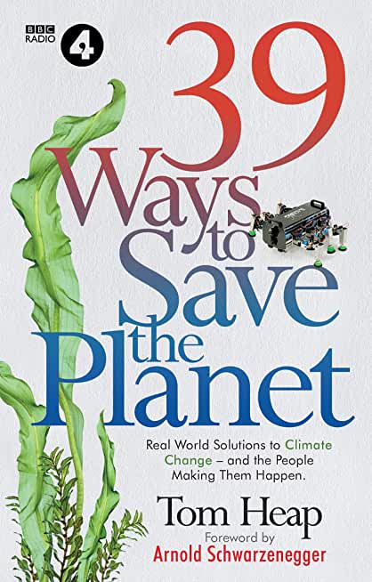 39 Ways to Save the Planet: Real World Solutions to Climate Change - And the People Who Are Making Them Happen